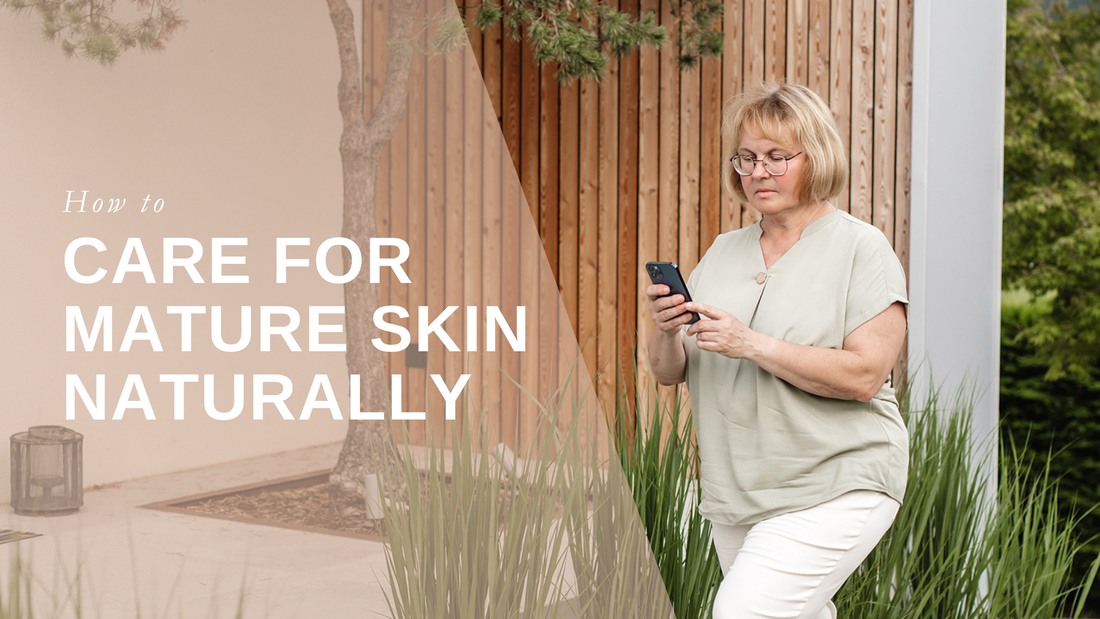 How to Care for Mature Skin Naturally